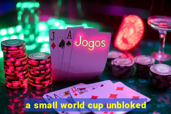 a small world cup unbloked